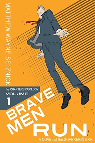 Brave Men Run: A Novel of the Sovereign Era (9780976942474) by Selznick, Matthew Wayne