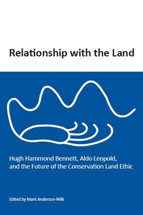 Imagen de archivo de Relationship With the Land: Hugh Hammond Bennett, Aldo Leopold, and the Future of the Conservation Land Ethic a la venta por MyLibraryMarket