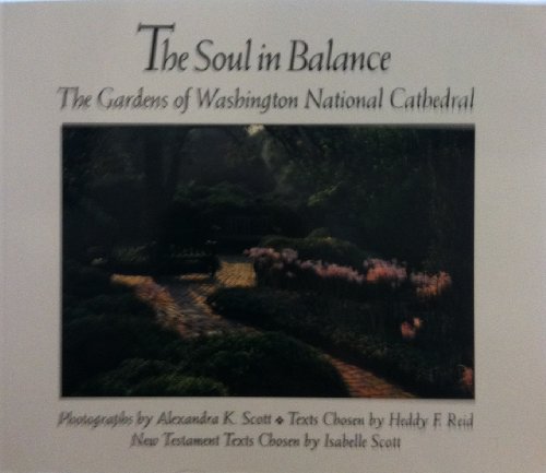 Stock image for The Soul in Balance: the Gardens of Washington National Cathedral for sale by Sutton Books