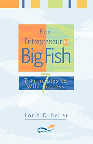 Stock image for From Entrepreneur to Big Fish : 7 Principles to Wild Success for sale by Better World Books