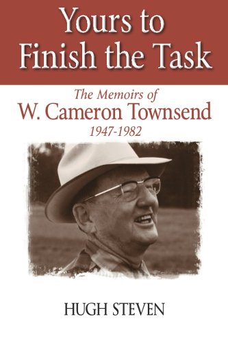 Stock image for Yours To Finish The Task: The Memoirs of W. Cameron Townsend, Part Four: 1947-1982 for sale by ThriftBooks-Atlanta