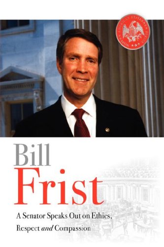 9780976966838: Bill Frist: A Senator Speaks Out on Ethics, Respect, And Compassion