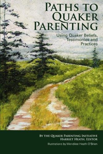 Beispielbild fr Paths to Quaker Parenting Using Quaker Beliefs, Testimonies and Practices zum Verkauf von Better World Books