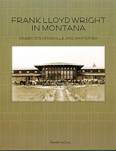 Stock image for Frank Lloyd Wright in Montana: Darby, Stevensville, and Whitefish for sale by Revaluation Books