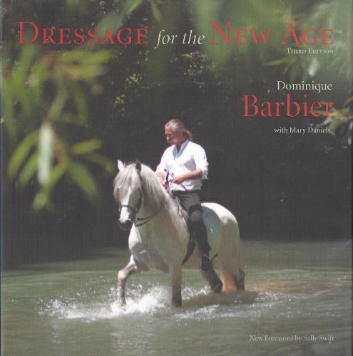 Dressage for the New Age Third Edition (9780976968504) by Barbier, Dominique; Mary Daniels