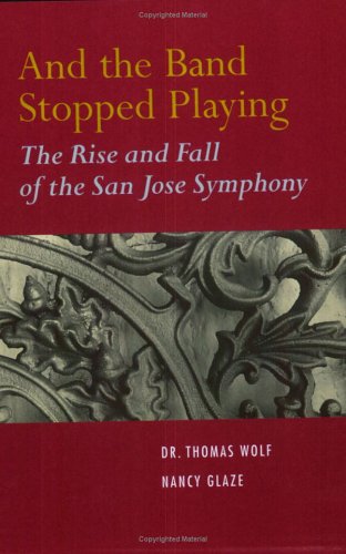 Beispielbild fr And the Band Stopped Playing: The Rise and Fall of the San Jose Symphony zum Verkauf von HPB-Emerald