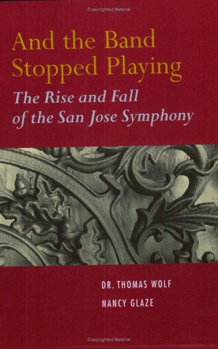 Stock image for And the Band Stopped Playing: The Rise and Fall of the San Jose Symphony for sale by Hippo Books