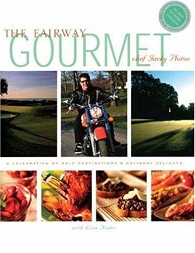 The Fairway Gourmet: A Celebration of Golf Destinations & Culinary Delights (9780976971405) by Pluton, Jacky; Kahn, Lisa