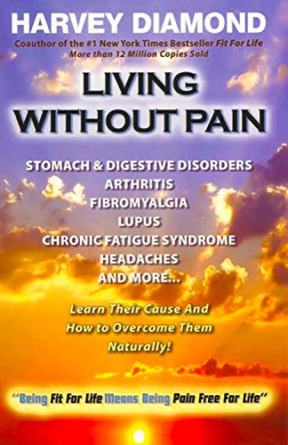 Imagen de archivo de Living Without Pain: Stomach & Digestive Disorders, Arthritis, Fibromyalgia, Lupus, Chronic Fatigue Syndrome, Headaches and More-- a la venta por ThriftBooks-Dallas