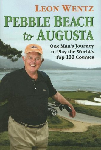 9780977003914: Pebble Beach to Augusta: One Man's Journey to Play the World's Top 100 Courses