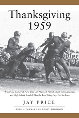 Stock image for Thanksgiving 1959: When One Last Corner of New York City Was Still Part of Small-Town America, and High School Football Was the Last Thing Guys Did for Love for sale by Ronair Books