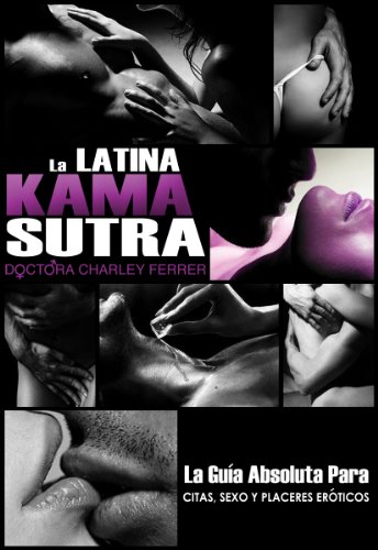 9780977006328: La Latina Kama Sutra: La Guia Absoluta Para, Citas, Sexo y Placeres Eroticos (Spanish Edition)