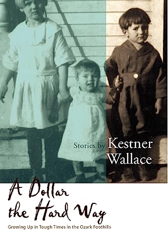 Imagen de archivo de A Dollar the Hard Way: Growing Up in Tough Times in the Ozark Foothills a la venta por Reader's Corner, Inc.