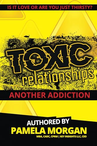Stock image for Toxic Relationships: Another Addiction: Is It Love or Are You Just Thirsty? for sale by SecondSale
