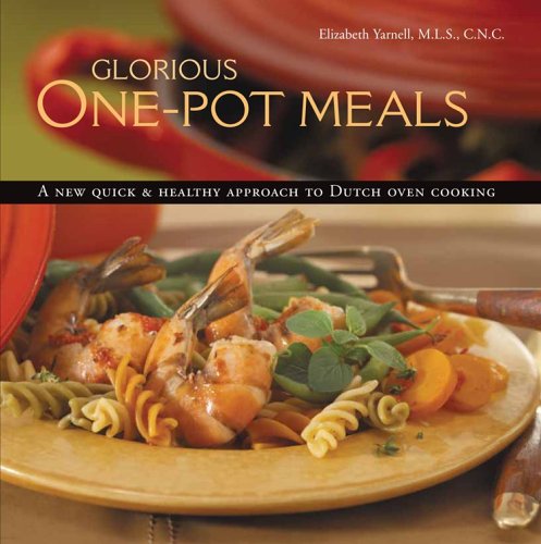 Beispielbild fr Glorious One-Pot Meals : A Revolutionary New Quick and Healthy Approach to Dutch-Oven Cooking zum Verkauf von Better World Books