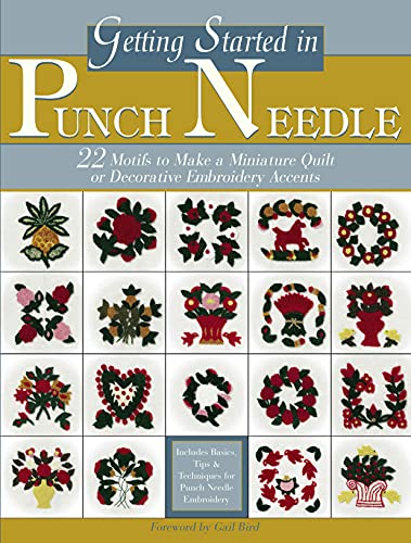 Stock image for Getting Started in Punch Needle: 22 Motifs To Make A Miniature Quilt Or Decorative Embroidery Accents for sale by Hilltop Book Shop