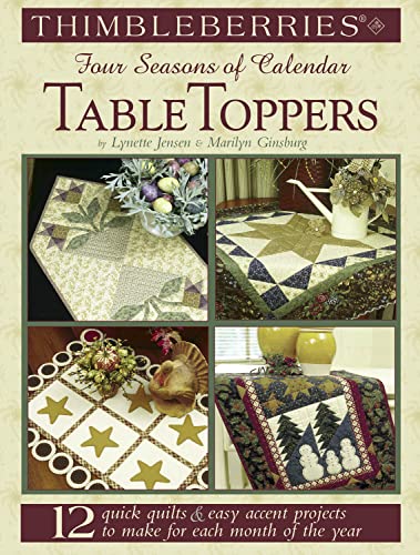 Stock image for Thimbleberries (R) Four Seasons of Calendar Table Toppers: 12 Quick Quilts & Easy Accent Projects to Make for Each Month of the Year (Landauer) Step-by-Step Table Runners, Place Mats, Napkins, & More for sale by SecondSale