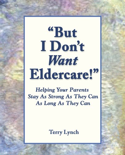 Beispielbild fr But I Don't Want Eldercare!: Helping Your Parents Stay as Strong as They Can as Long as They Can zum Verkauf von ThriftBooks-Dallas