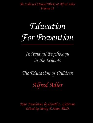 9780977018611: The Collected Clinical Works of Alfred Adler, Volume 11 - Education for Prevention: Individual Psychology in the Schools & The Education of Children