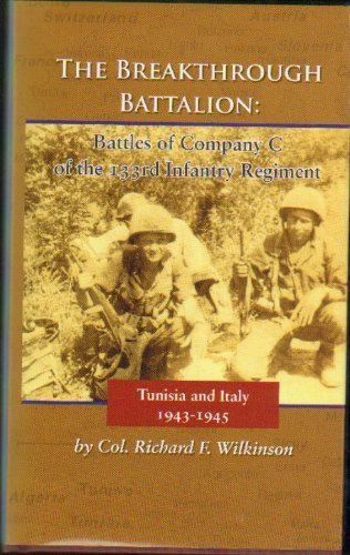 THE BREAKTHROUGH BATTALION: Battles of Company C of the 133rd Infantry Regiment, Tunisia and Ital...