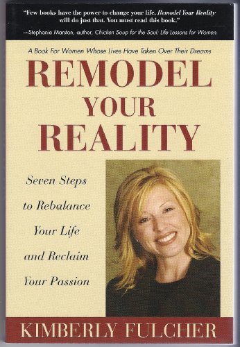 Stock image for Remodel Your Reality: Seven Steps to Rebalance Your Life and Reclaim Your Passion for sale by SecondSale