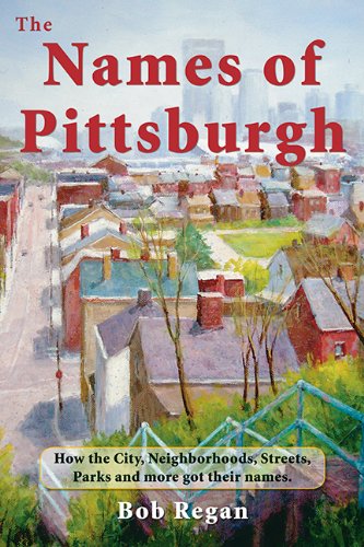 The Names of Pittsburgh (9780977042975) by Bob Regan