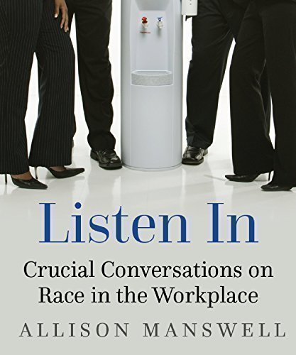 Listen In: Crucial Conversations on Race in the Workplace - Allison Manswell