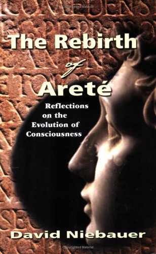 Imagen de archivo de The Rebirth of Arete: Reflections on the Evolution of Consciousness a la venta por SecondSale