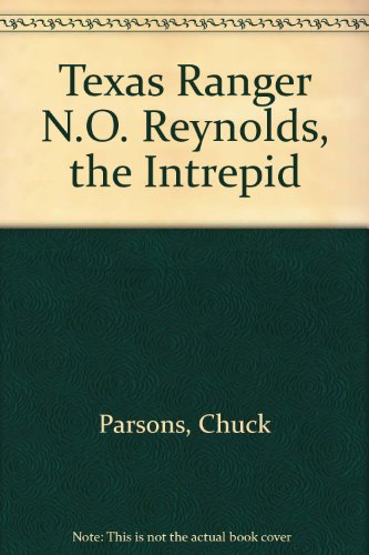 Beispielbild fr Texas Ranger N.O. Reynolds: The Intrepid zum Verkauf von mountain