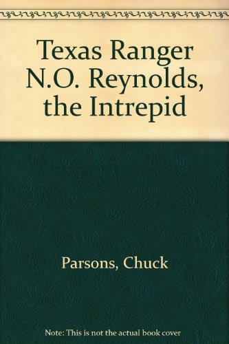 Stock image for Texas Ranger N.O. Reynolds: The Intrepid for sale by mountain
