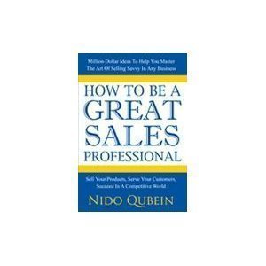 How to Be a Great Sales Professional (9780977055531) by Nido Qubein