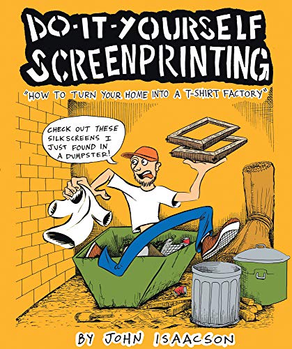 Stock image for DIY Screenprinting: How To Turn Your Home Into a T-Shirt Factory for sale by Front Cover Books