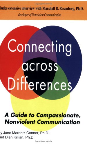 Connecting Across Differences: A Guide to Compassionate, Nonviolent Communication (9780977061709) by Jane Marantz Connor; Dian Killian