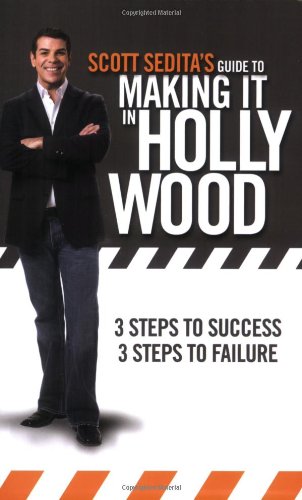 Imagen de archivo de Scott Sedita's Guide to Making It in Hollywood : Three Steps to Success, Three Steps to Failure a la venta por Better World Books