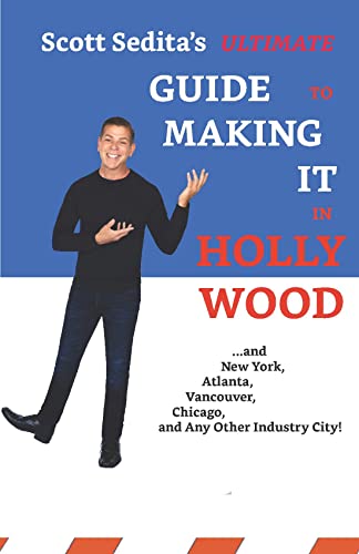 Imagen de archivo de Scott Sedita's Ultimate Guide To Making It In Hollywood: And New York, Atlanta, Vancouver, Chicago, and Any Other Industry City! a la venta por HPB-Emerald