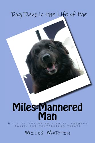 Beispielbild fr Dog Days in the Life of the Miles-Mannered Man: A collection of tall tales, wagging tails, and tantalizing treats zum Verkauf von Lucky's Textbooks