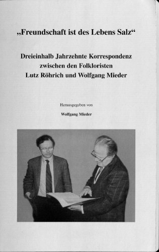 Freundschaft Ist Des Lebens Salz: Dreieinhalb Jahrzehnte Korrespondenz Zwischen Den Folkloristen ...