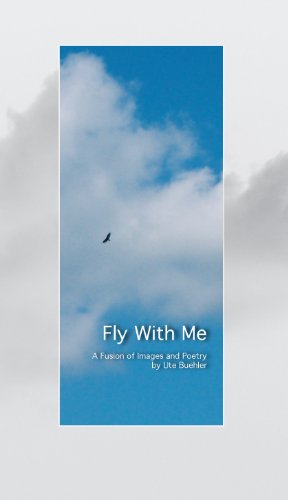 Fly With Me, A Fusion of Images and Poetry