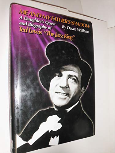 Stock image for Me and My Fathers Shadow; A Daughter's Quest and Biography of Ted Lewis "The Jazz King" for sale by Jeff Stark