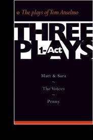 Three One-act Plays: Matt & Sara - the Voices - Penny (The Plays of Tom Anselmo) (9780977079421) by Anselmo, Tom