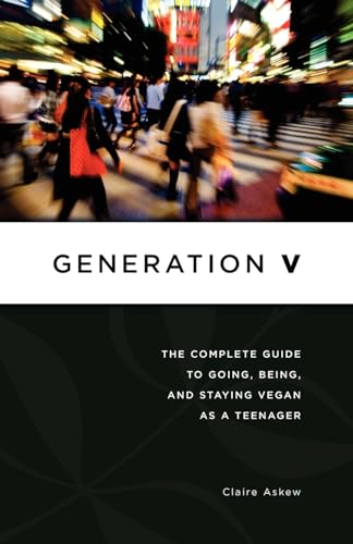 

Generation V: The Complete Guide to Going, Being, and Staying Vegan as a Teenager (Paperback or Softback)