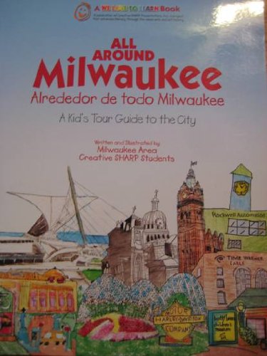 All Around Milwaukee (Alrededor De Todo Milwaukee) A Kid's Tour Guid to the City
