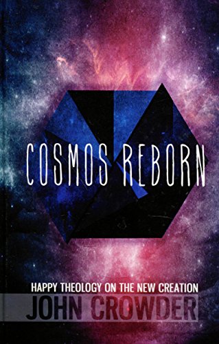 Stock image for Cosmos Reborn : Happy Theology on the New Creation for sale by GF Books, Inc.