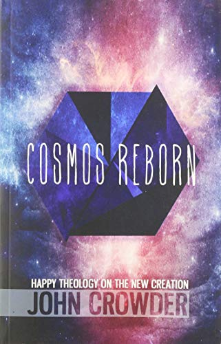 9780977082674: Cosmos Reborn : Happy Theology on the New Creation