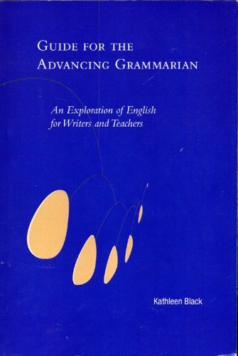 9780977083404: Guide for the Advancing Grammarian : An Exploration of English for Writers an...