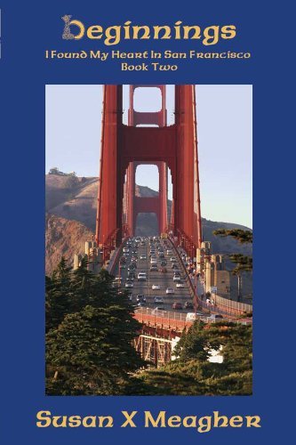 Beginnings (I Found My Heart in San Francisco, Book Two) (9780977088522) by Susan X Meagher