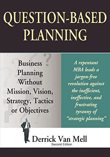 Beispielbild fr Question-Based Planning: Business Planning Without Mission, Vision, Strategy, Tactics or Objectives zum Verkauf von HPB-Diamond