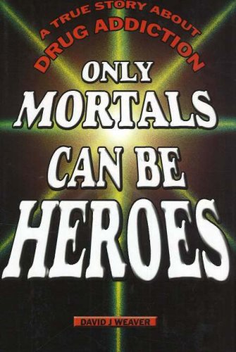 Beispielbild fr Only Mortals Can Be Heroes: A True Story About Drug Addiction zum Verkauf von Your Online Bookstore