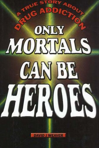 Stock image for Only Mortals Can Be Heroes: A True Story About Drug Addiction for sale by Your Online Bookstore