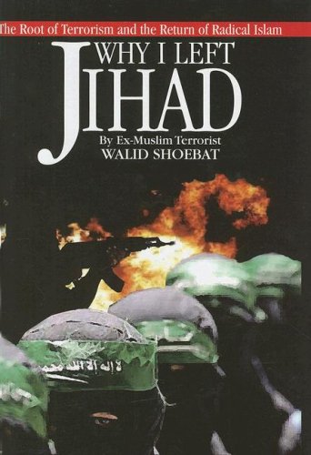 Why I Left Jihad: The Root of Terrorism and the Return of Radical Islam (9780977102112) by Shoebat, Walid